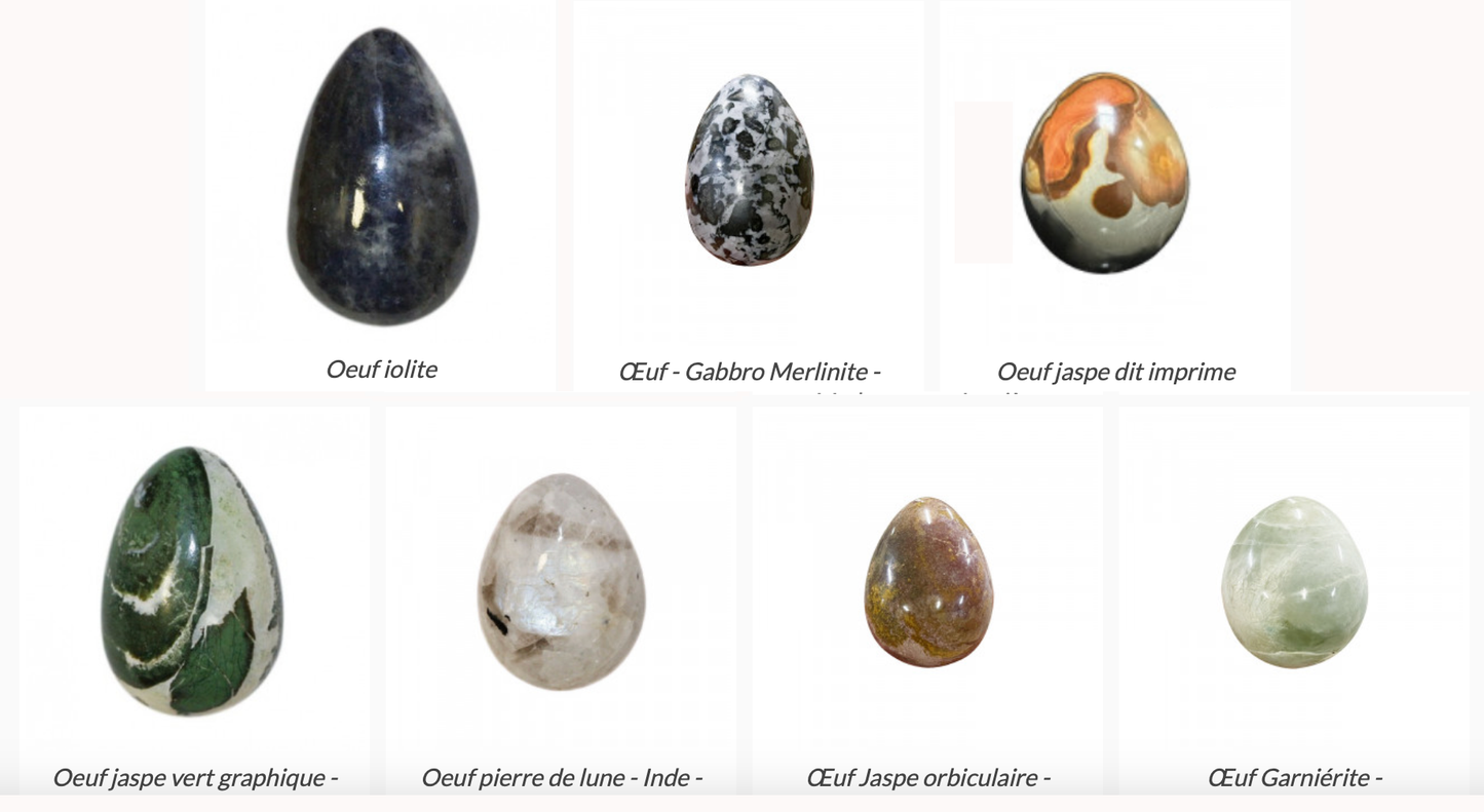 Toute la gamme 2025 d'oeuf en pierres, de 80 à 150 grammes, environ 3,5 à 8 de hauteur. Très belle qualité, parfait pour la lithothérapie, collection, exposition... !